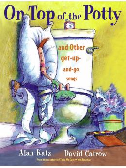 On Top of the Potty: And Other Get-Up-And-Go Songs