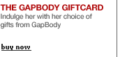 Gap Body Gift Card = indulge her with her choice of gifts from GapBody with the GapBody Giftcard