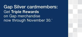 gap silver cardmembers: get triple rewards on gap merchandise now through november 30*