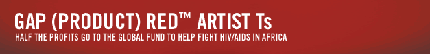gap(product) red artist ts. half the profits go to the global fund to help fight hiv/aids in africa.