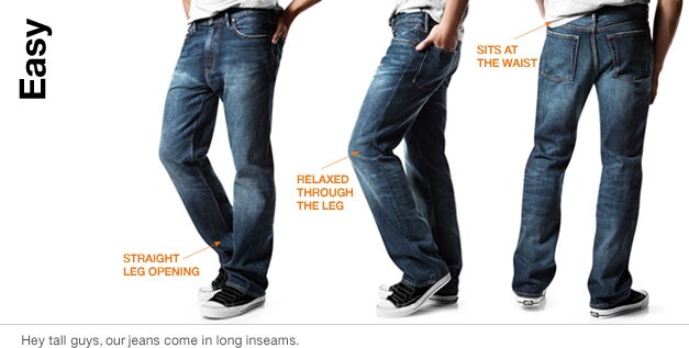 easy. straight leg openng. relaxed through the leg. sits at the waist. hey tall guys, our jeans come in long inseams.