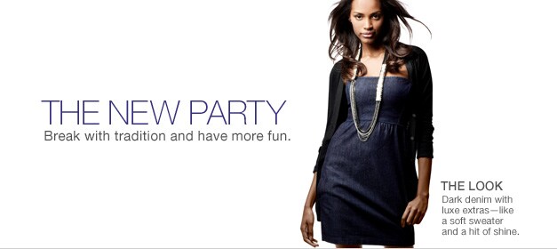 the new party break with tradition and have more fun. the look dark denim with luxe extras - like a soft sweater and a hit of shine.