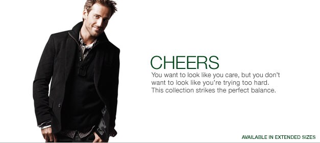 cheers. you want to look like you care, but you don't want to look like you're trying too hard. this collection strikes the perfect balance. available in extended sizes.