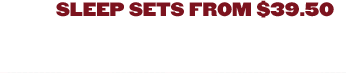 sleep sets from $39.50
