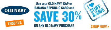 old navy. use your old navy, gap or banana republic card and save 30% on any old navy purchase. ends 11/8. shop now.
