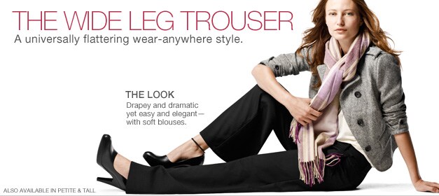 the wide leg trouser a universally flattering wear-anywhere style. the look drapey and dramatic yet easy and elegant - with soft blouses. also available in petite and tall