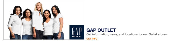 gap outlet. get information, news, and locations for our outlet stores. get info.