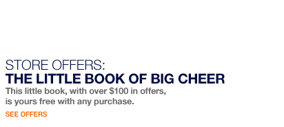 store offers: the little book of big cheer. this little book, with over $100 in offers, is yours free with any purchase. see offers.