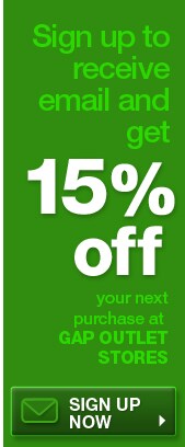 sign up to receive email and get 15% off your next purchase at gap outlet stores. sign up now.