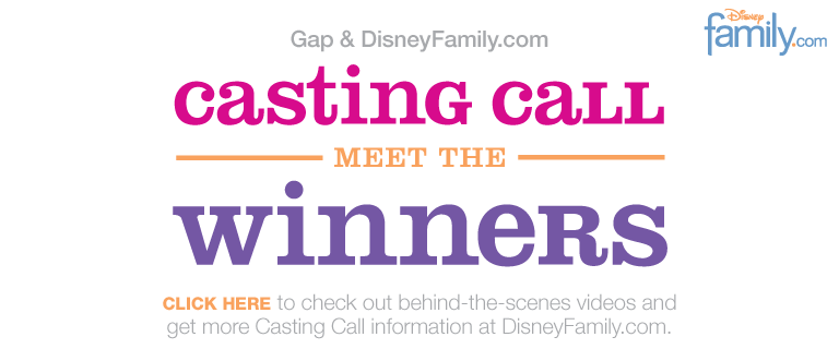 gap & disneyfamily.com casting call meet the winners click here to check out behind-the-scene videos and get more casting call information at disneyfamily.com.