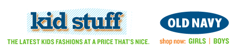 old navy. kid stuff. the latest kids fashions at a price that's nice.