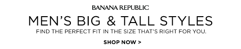 banana republic. men's big & tall styles. find the perfect fit in the size that's right for you. shop now.
