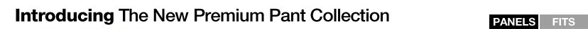 introducing the new premium pant collection