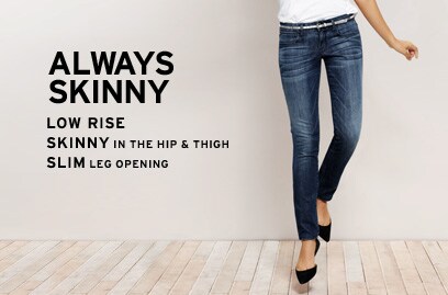 always skinny.