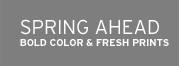 spring ahead. bold color & fresh prints.