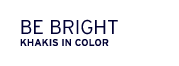 be bright. khakis in color.