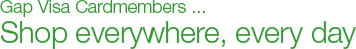 Gap Visa Cardmembers ... Shop everywhere, every day