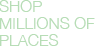 Shop Millions of Places
