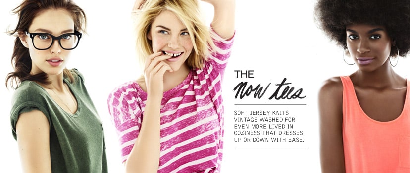the now tees. soft jersey knits vintage washed for even more lived-in coziness that dresses up or down with ease.