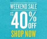 weekend sale up to 40% off. shop now.