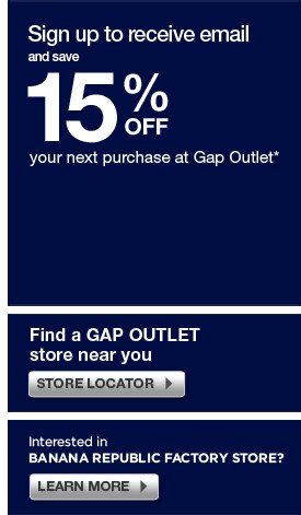 sign up to receive email and get 15% off your next purchase at gap outlet stores.