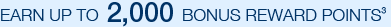 Earn up to 1,500 Bonus Reward Points4