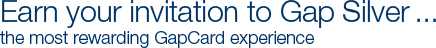 Earn your invitation to Gap Silver ... the most rewarding GapCard experience