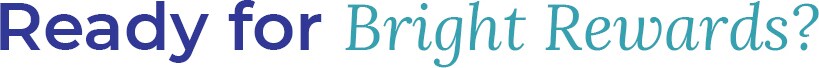 Ready for Bright Rewards?
