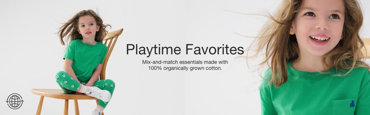 Playtime favorites. Mix-and-match essentials made with 100% organically grown cotton.